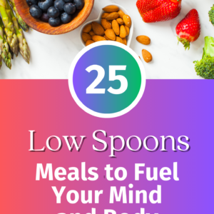 25 Low Spoons Meals to Fuel Your Mind and Body (eBook)
